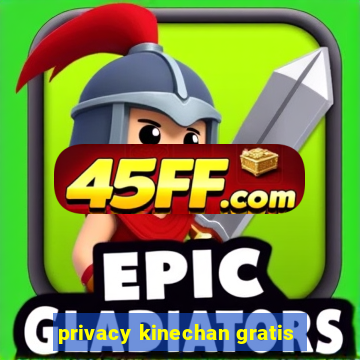 privacy kinechan gratis